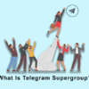 What Is Telegram Supergroup